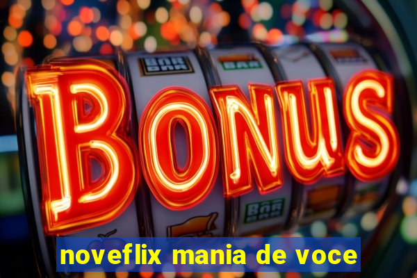 noveflix mania de voce